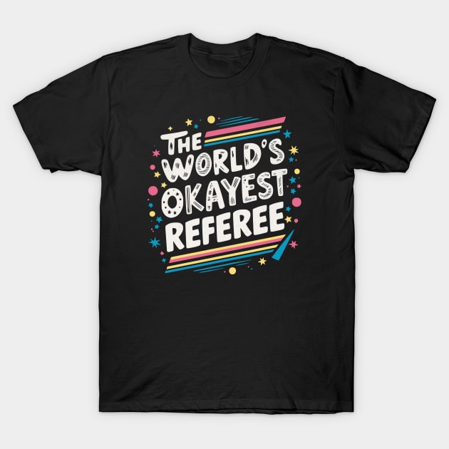 The World's Okayest Referee T-Shirt by BeanStiks